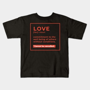 Love Definition - Love is not cancelled Kids T-Shirt